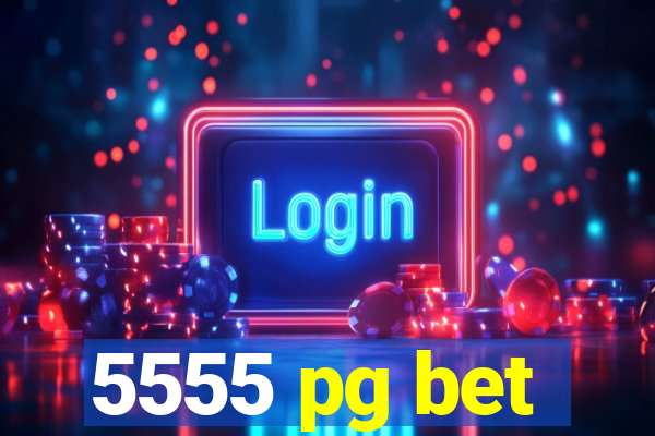 5555 pg bet