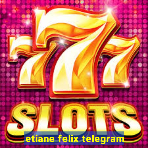 etiane felix telegram