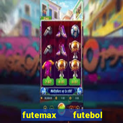 futemax   futebol ao vivo