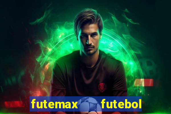 futemax   futebol ao vivo