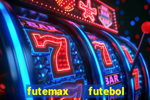 futemax   futebol ao vivo