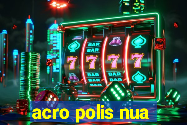 acro polis nua