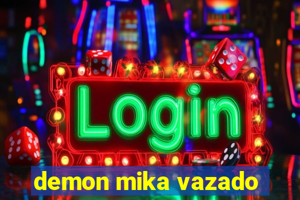 demon mika vazado
