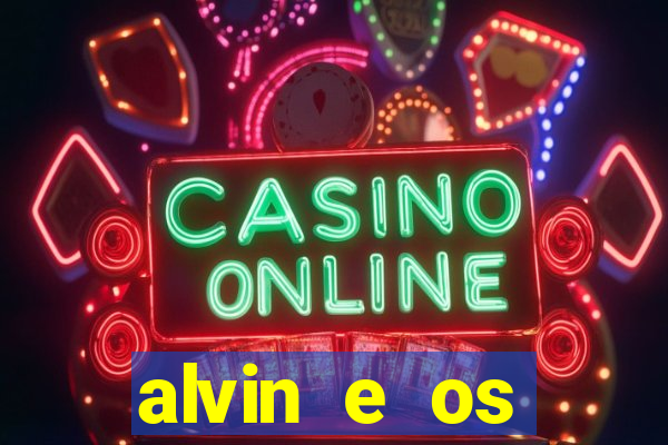 alvin e os esquilos 3 filme completo dublado