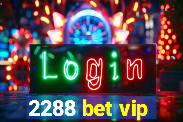 2288 bet vip