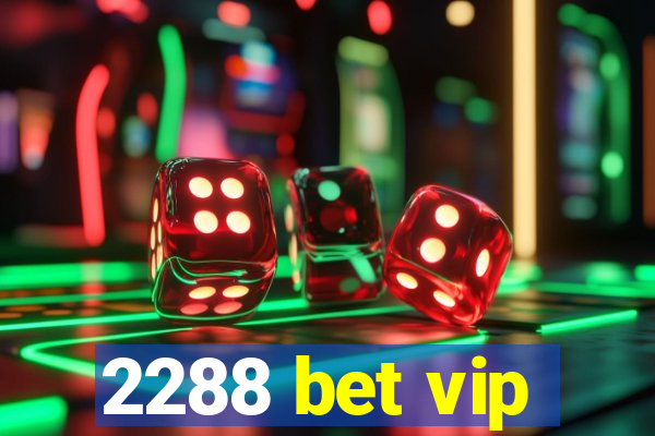 2288 bet vip