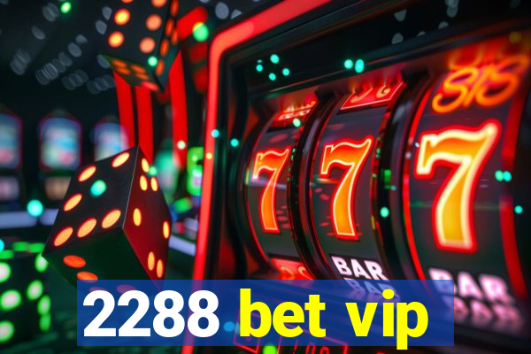 2288 bet vip