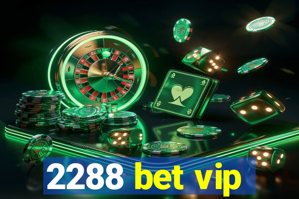 2288 bet vip