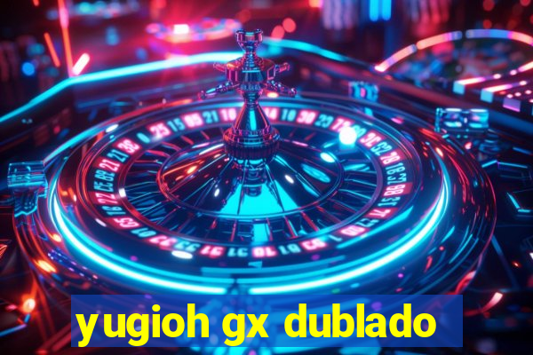 yugioh gx dublado