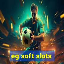 eg soft slots