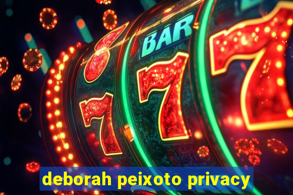 deborah peixoto privacy