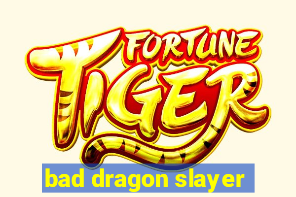 bad dragon slayer