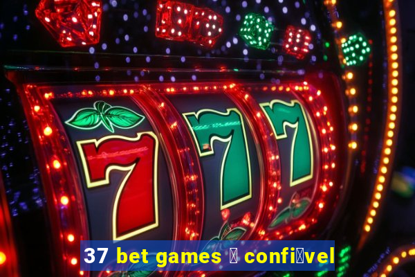 37 bet games 茅 confi谩vel