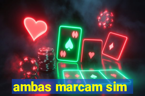 ambas marcam sim