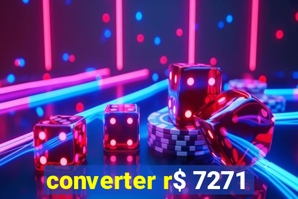 converter r$ 7271