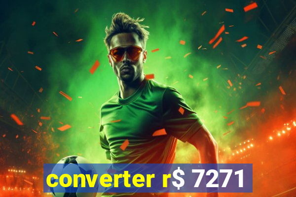 converter r$ 7271