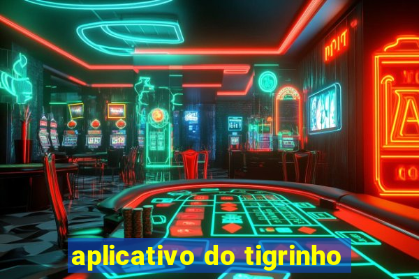 aplicativo do tigrinho