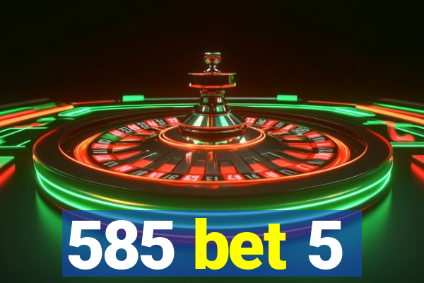 585 bet 5