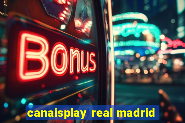 canaisplay real madrid