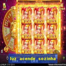 luz acende sozinha a noite o que significa luz acende sozinha a noite espiritismo