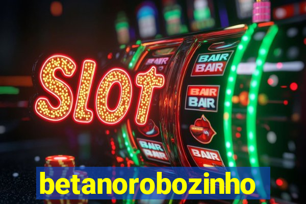 betanorobozinho