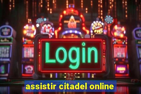 assistir citadel online
