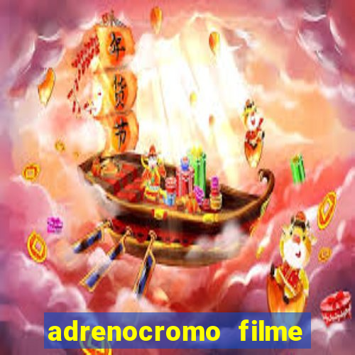 adrenocromo filme onde assistir