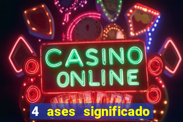 4 ases significado significado 4 ases juntos