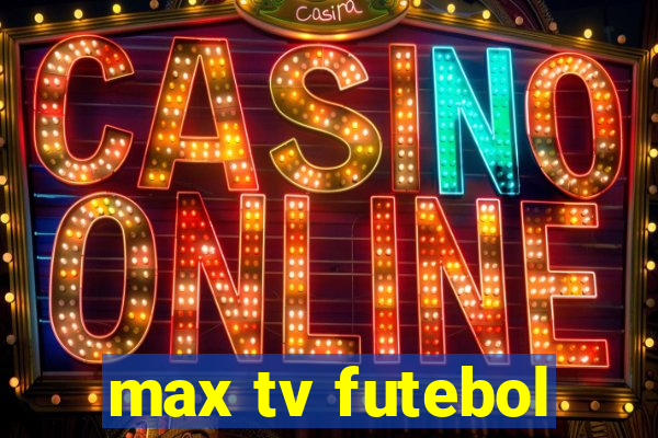 max tv futebol