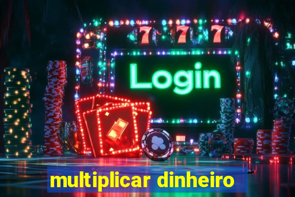 multiplicar dinheiro