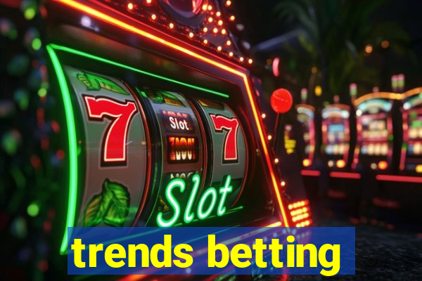 trends betting