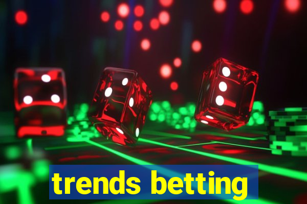trends betting