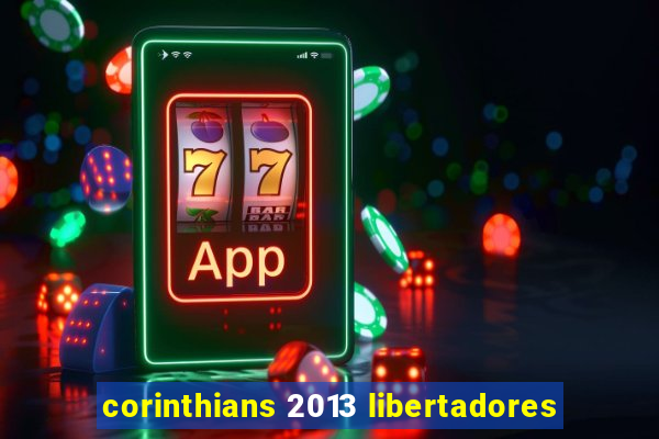 corinthians 2013 libertadores
