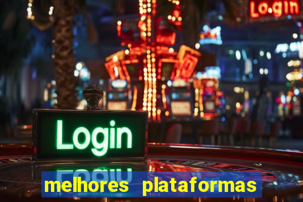 melhores plataformas do tigrinho