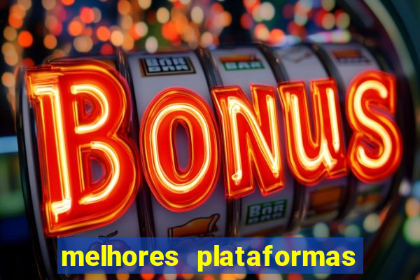 melhores plataformas do tigrinho