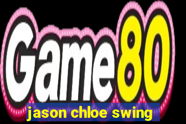 jason chloe swing