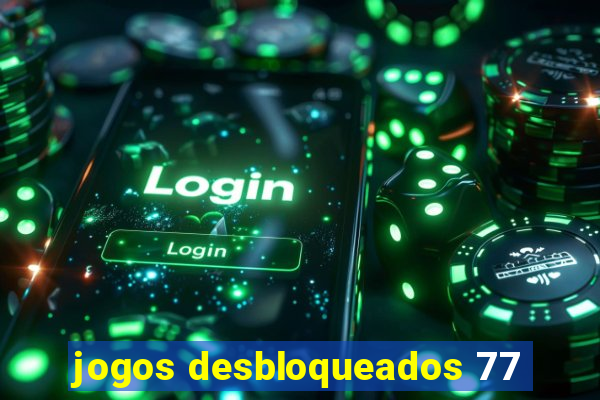 jogos desbloqueados 77