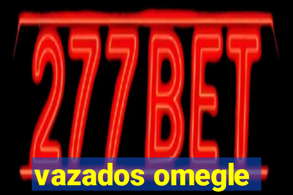 vazados omegle