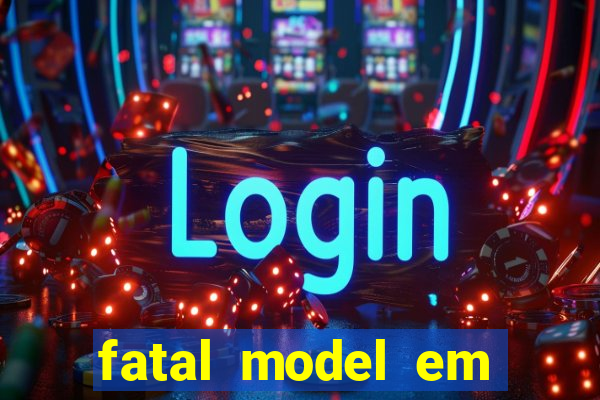fatal model em eunapolis bahia