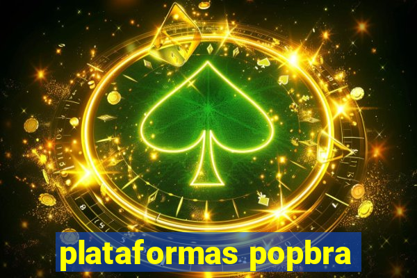plataformas popbra