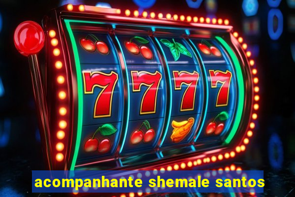 acompanhante shemale santos