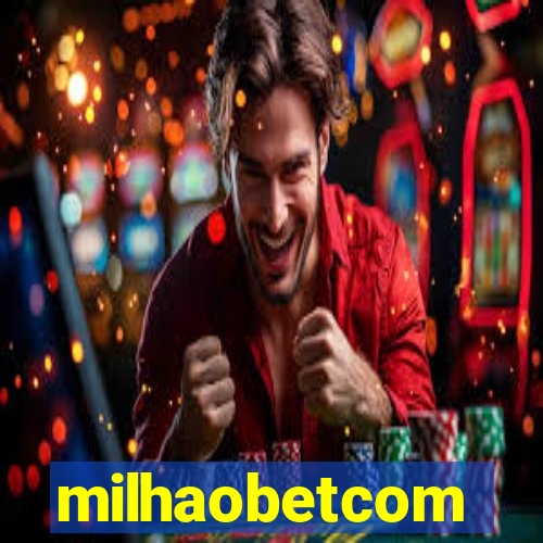 milhaobetcom