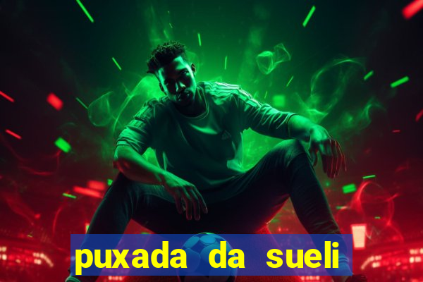 puxada da sueli jogo do bicho