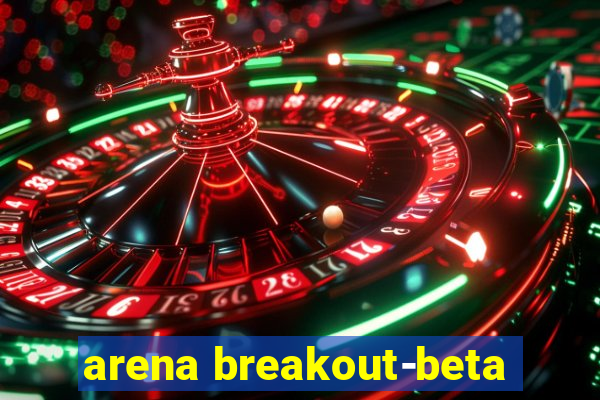 arena breakout-beta