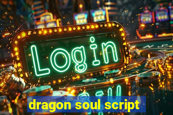 dragon soul script