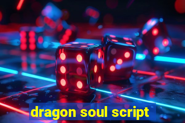 dragon soul script