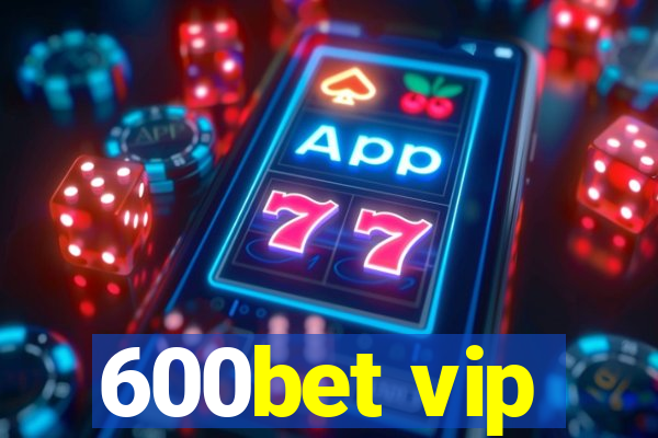 600bet vip