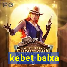 kebet baixa