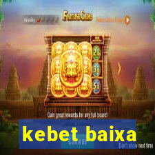 kebet baixa