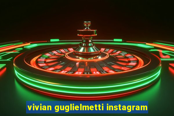vivian guglielmetti instagram